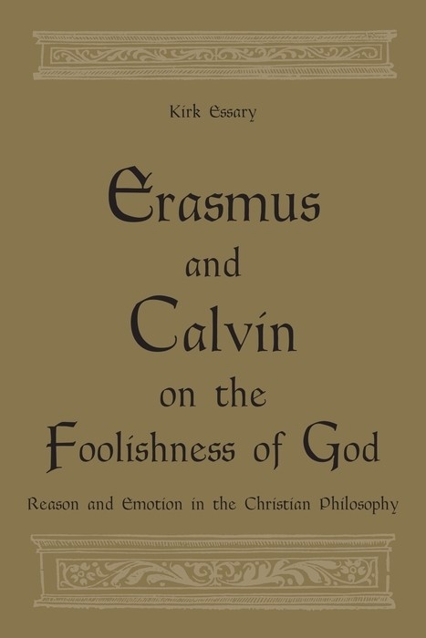 Erasmus and Calvin on the Foolishness of God -  Kirk Essary