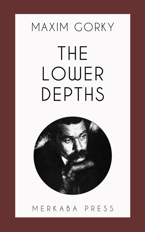 The Lower Depths -  Maxim Gorky