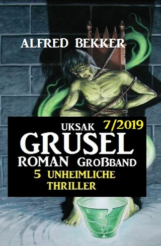 Uksak Grusel-Roman Großband 7/2019 - 5 unheimliche Thriller