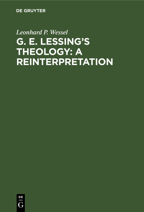 G. E. Lessing's Theology: A Reinterpretation - Leonhard P. Wessel