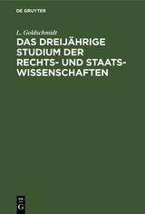 Das dreij&auml;hrige Studium der Rechts- und Staats-Wissenschaften - L. Goldschmidt