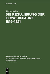 Die Regulierung der Elbschiffahrt 1819&ndash;1821 - Martin Kriele