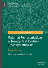 Maternal Representations in Twenty-First Century Broadway Musicals - Gina Masucci MacKenzie