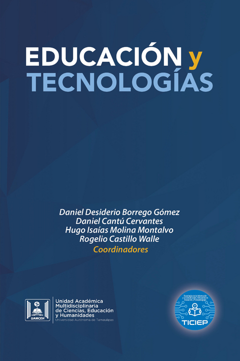 Educaci&oacute;n  Y  Tecnolog&iacute;as - Daniel Desiderio Borrego G&oacute;mez, Daniel Cant&uacute; Cervantes, Hugo Isa&iacute;as Molina Montalvo, Rogelio Castillo Walle