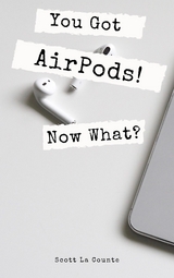You Got AirPods! Now What? - Scott La Counte