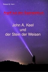 Angriff aus dem Superspektrum: John A. Keel und der Stein der Weisen - Roland M. Horn