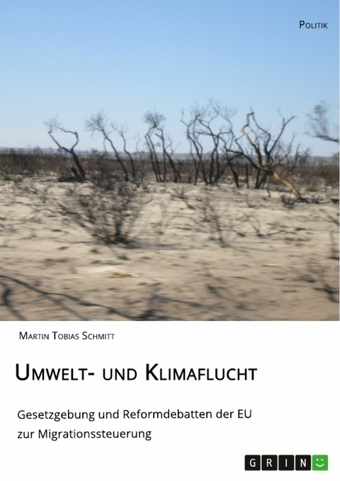 Umwelt- und Klimaflucht. Gesetzgebung und Reformdebatten der EU zur Migrationssteuerung - Martin Tobias Schmitt