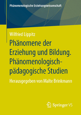 Ph&auml;nomene der Erziehung und Bildung. Ph&auml;nomenologisch-p&auml;dagogische Studien - Wilfried Lippitz