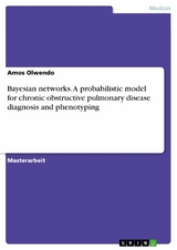 Bayesian networks. A probabilistic model for chronic obstructive pulmonary disease diagnosis and phenotyping - Amos Olwendo