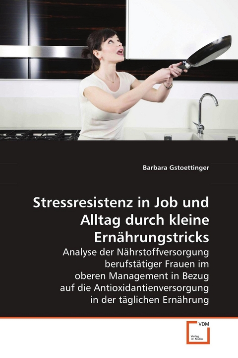 Stressresistenz in Job und Alltag durch kleine Ern&auml;hrungstricks -  Barbara Gstoettinger