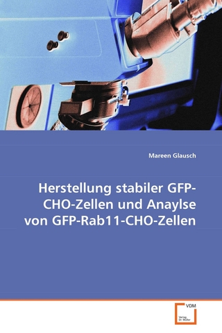 Herstellung stabiler GFP-CHO-Zellen und Anaylse vonGFP-Rab11-CHO-Zellen