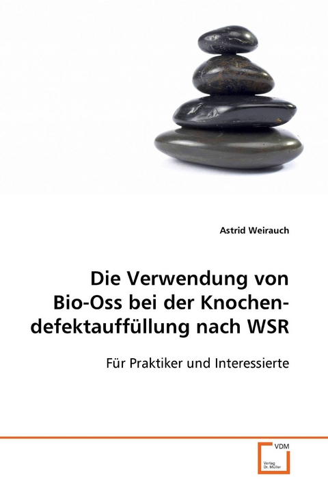 Die Verwendung von Bio-Oss bei der Knochendefektauff&uuml;llung nach WSR -  Astrid Dr. Weirauch,  MSc.