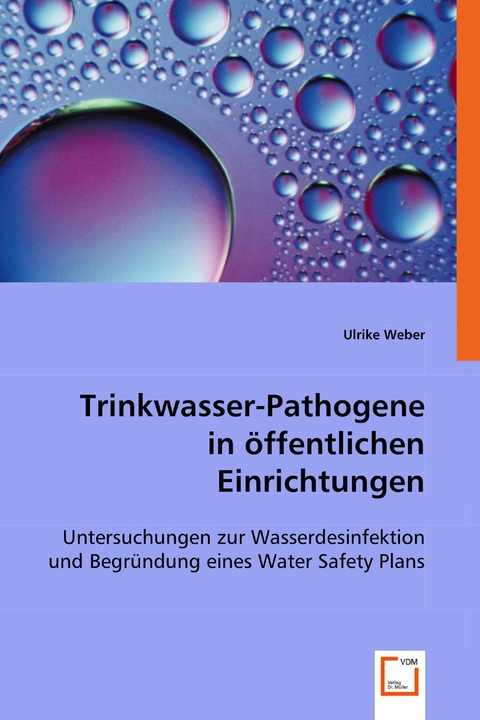 Trinkwasser-Pathogene in &ouml;ffentlichen Einrichtungen -  Ulrike Weber