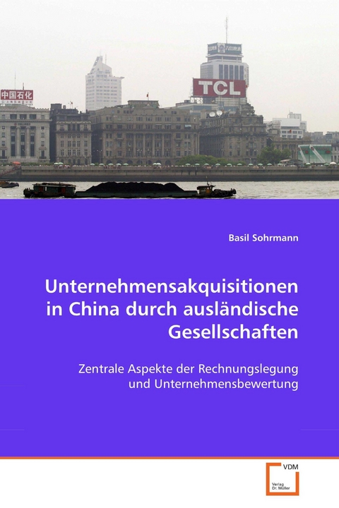Unternehmensakquisitionen in China durch ausl&auml;ndischeGesellschaften -  Basil Sohrmann
