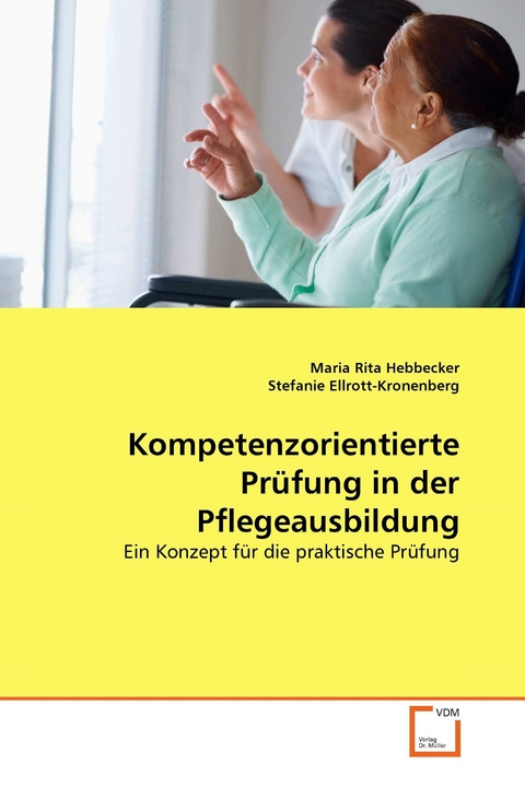 Kompetenzorientierte Pr&uuml;fung in der Pflegeausbildung -  Maria Rita Hebbecker,  Stefanie Ellrott-Kronenberg