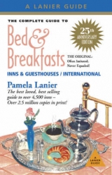 The Complete Guide to Bed and Breakfasts, Inns and Guesthouses - Lanier, Pamela