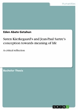 S&oslash;ren Kierkegaard's and Jean-Paul Sartre's conception towards meaning of life - Eden Abate Getahun