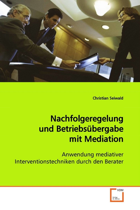 Nachfolgeregelung und Betriebs&uuml;bergabe mit Mediation -  Christian Seiwald