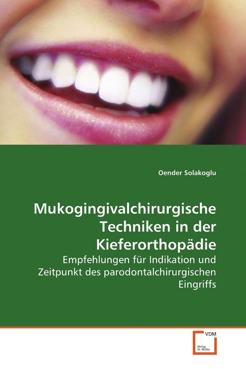 Mukogingivalchirurgische Techniken in derKieferorthop&auml;die -  Oender Solakoglu