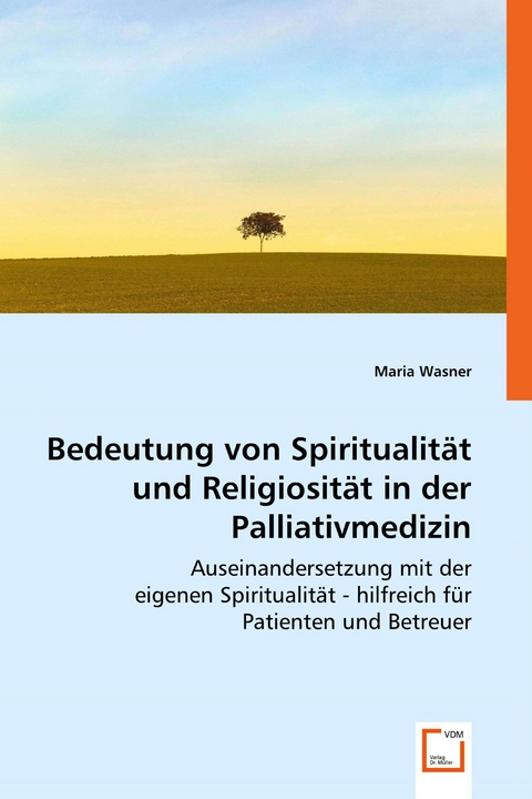 Bedeutung von Spiritualit&auml;t und Religiosit&auml;t in der Palliativmedizin -  Maria Wasner