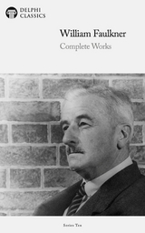 Delphi Complete Works of William Faulkner (Illustrated) -  William Faulkner