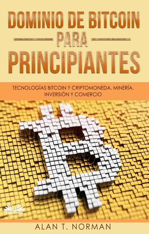 Dominio De Bitcoin Para Principiantes -  Alan T. Norman