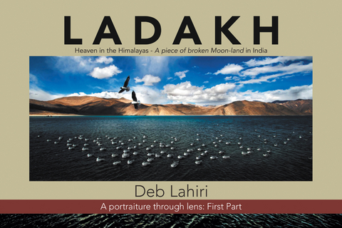 L a D a K H Heaven in the Himalayas - a Piece of Broken Moon-Land in India - Deb Lahiri