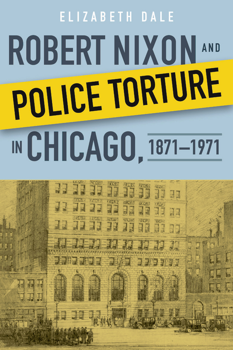 Robert Nixon and Police Torture in Chicago, 1871–1971 - Elizabeth Dale