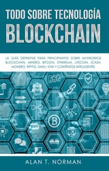 Todo Sobre Tecnolog&iacute;a Blockchain -  Alan T. Norman