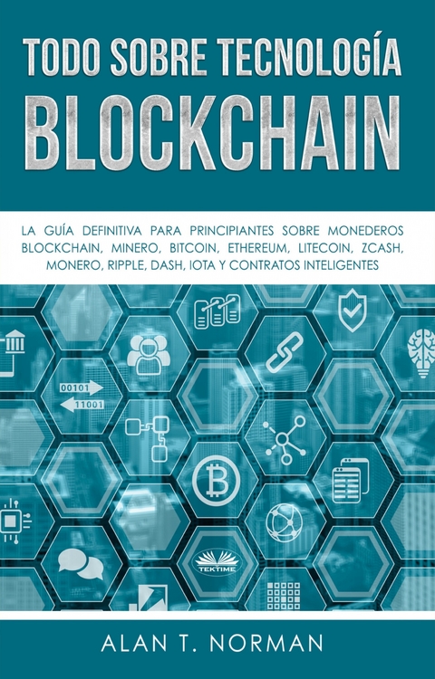 Todo Sobre Tecnolog&iacute;a Blockchain -  Alan T. Norman