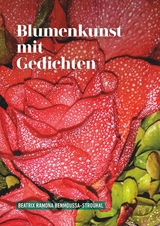 Blumenkunst mit Gedichten - Beatrix Ramona Benmoussa-Strouhal