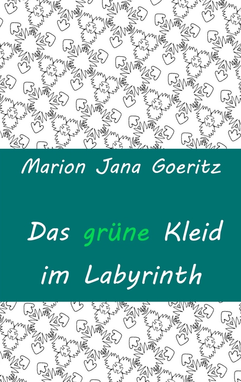 Das gr&uuml;ne Kleid im Labyrinth - Marion Jana Goeritz