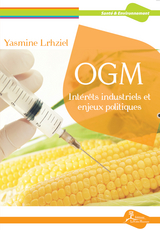 OGM : Int&eacute;r&ecirc;ts industriels et enjeux politiques - Yasmine Lrhziel
