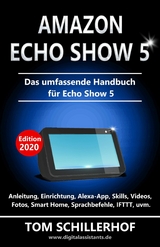 Amazon Echo Show 5 - Das umfassende Handbuch f&uuml;r Echo Show 5 - Tom Schillerhof