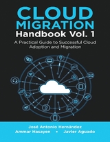 Cloud Migration Handbook Vol. 1: A Practical Guide to Successful Cloud Adoption and Migration -  Javier Aguado,  Ammar Hasayen,  Jose Antonio Hernandez
