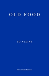 Old Food -  Ed Atkins