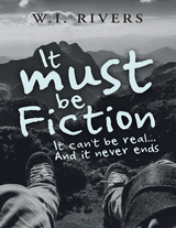 It Must Be Fiction: It Can't Be Real... and It Never Ends -  W.I. Rivers
