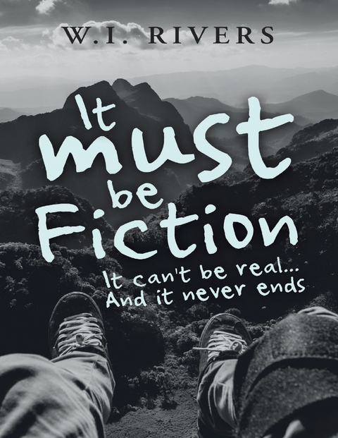 It Must Be Fiction: It Can't Be Real... and It Never Ends -  W.I. Rivers