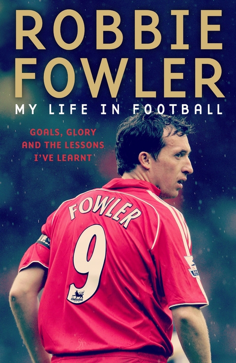 Robbie Fowler: My Life In Football - Robbie Fowler