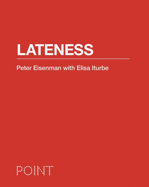 Lateness - Peter Eisenman, Elisa Iturbe