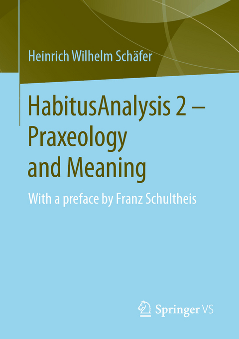 HabitusAnalysis 2 &ndash; Praxeology and Meaning - Heinrich Wilhelm Sch&auml;fer