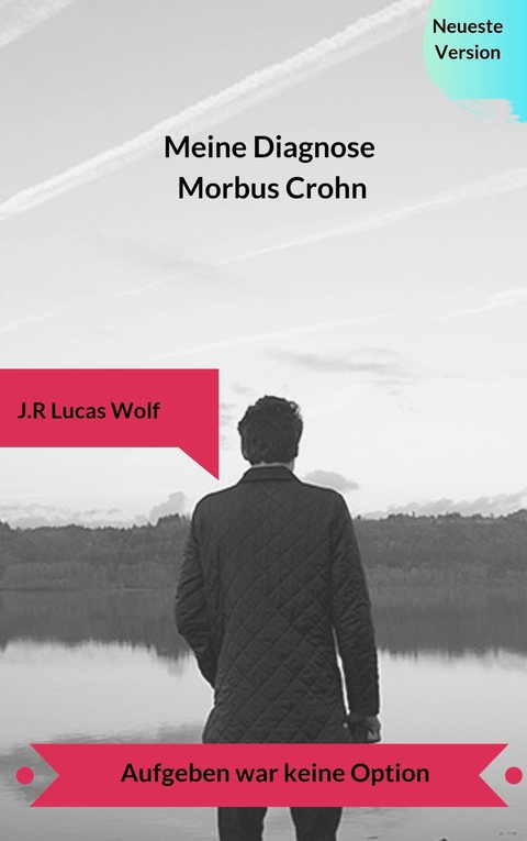 Meine Diagnose Morbus Crohn -  J. R Lucas Wolf