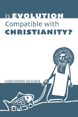 Is Evolution Compatible with Christianity? -  Christopher Gieschen