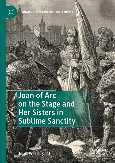 Joan of Arc on the Stage and Her Sisters in Sublime Sanctity - John Pendergast