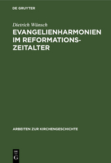 Evangelienharmonien im Reformationszeitalter - Dietrich W&uuml;nsch