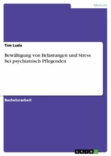 Bew&auml;ltigung von Belastungen und Stress bei psychiatrisch Pflegenden - Tim Luda