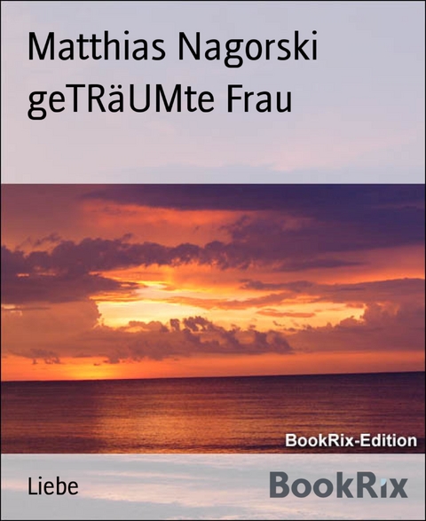 geTR&auml;UMte Frau - Matthias Nagorski
