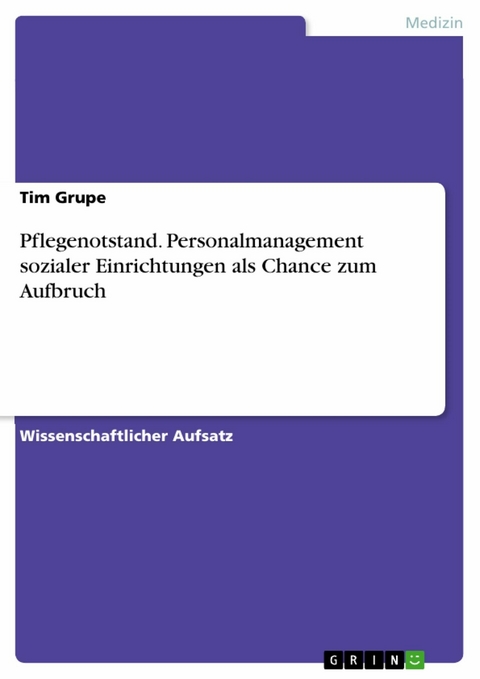 Pflegenotstand. Personalmanagement sozialer Einrichtungen als Chance zum Aufbruch - Tim Grupe