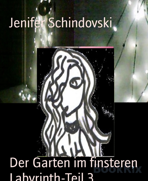 Der Garten im finsteren Labyrinth-Teil 3 - Jenifer Schindovski