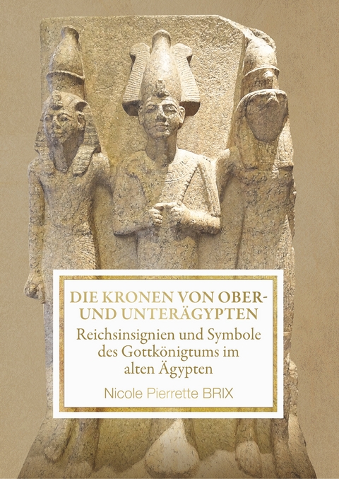 Die Kronen von Ober- und Unter&auml;gypten - Nicole Brix